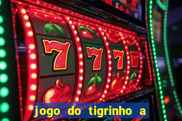 jogo do tigrinho a partir de r$ 5